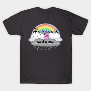 Happiness is just sadness that hasn't happened yet T-Shirt